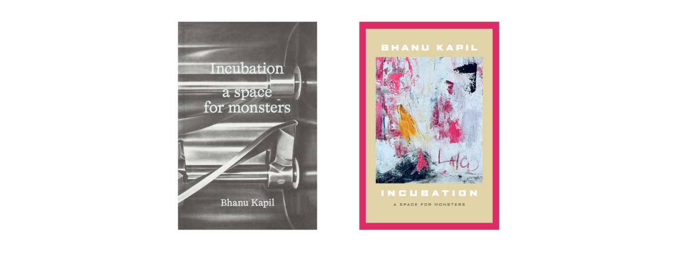 Two book covers side by side. Left: Black and white cover with metal object, text Incubation A Space for Monsters by Bhanu Kapil. Right: Colorful abstract art with text Bhanu Kapil Incubation A Space for Monsters on a beige background, framed in pink.